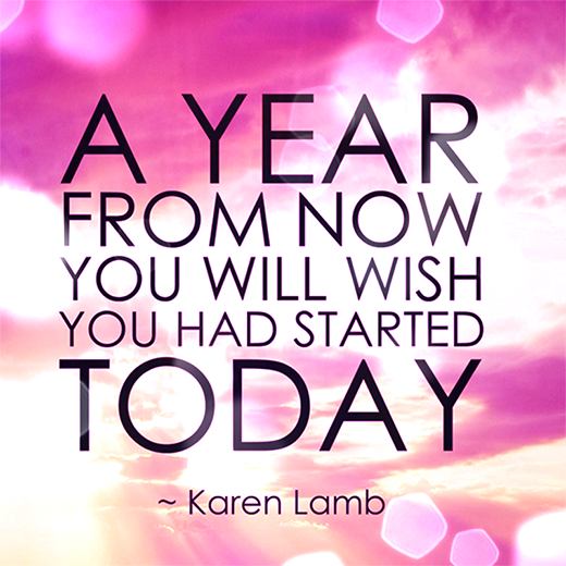 a-year-from-now-you-will-wish-you-had-started-today1